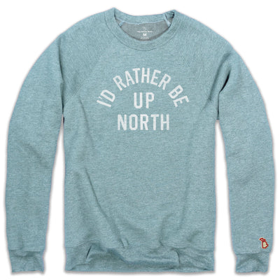 I'D RATHER BE UP NORTH FLEECE SWEATSHIRT (UNISEX)