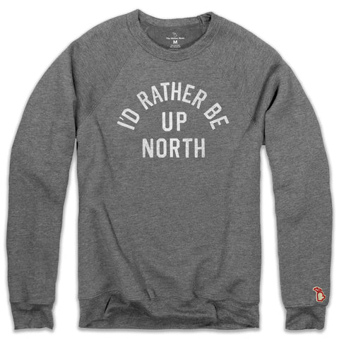 I'D RATHER BE UP NORTH FLEECE SWEATSHIRT (UNISEX)