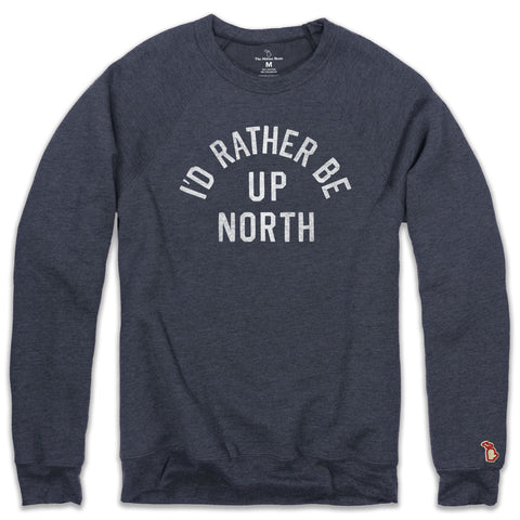 I'D RATHER BE UP NORTH FLEECE SWEATSHIRT (UNISEX)