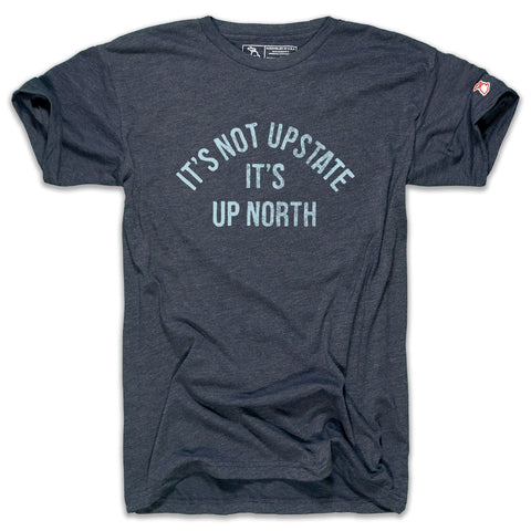 IT'S NOT UPSTATE IT'S UP NORTH (UNISEX)